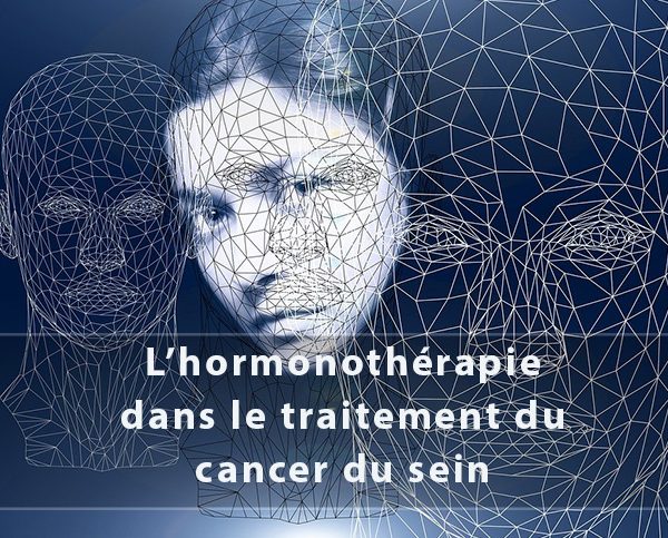 L’hormonothérapie dans le traitement du cancer du sein