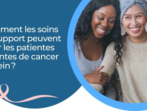 Comment les soins de support peuvent aider les patientes atteintes de cancer du sein ?