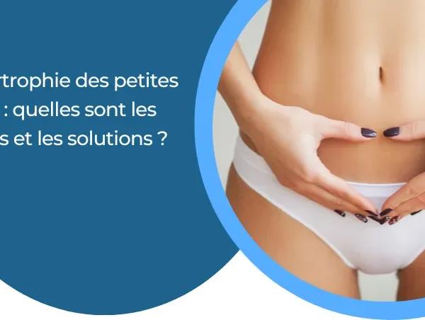 Hypertrophie des petites lèvres : quelles sont les causes et les solutions ?