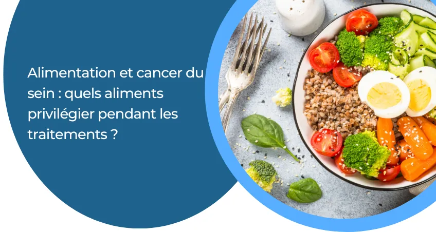 Alimentation et cancer du sein : pourquoi et comment adapter son alimentation durant la prise en charge ?